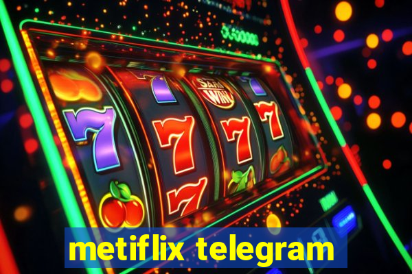 metiflix telegram